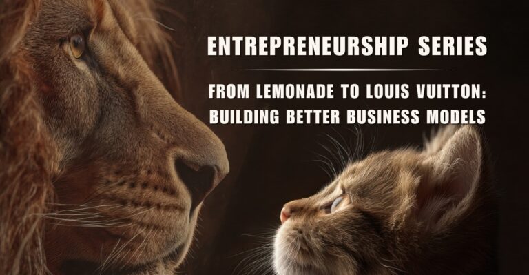 A lion and a kitten face each other with curiosity. Text reads "Entrepreneurship Series: From Lemonade to Louis Vuitton, Building Better Business Models."